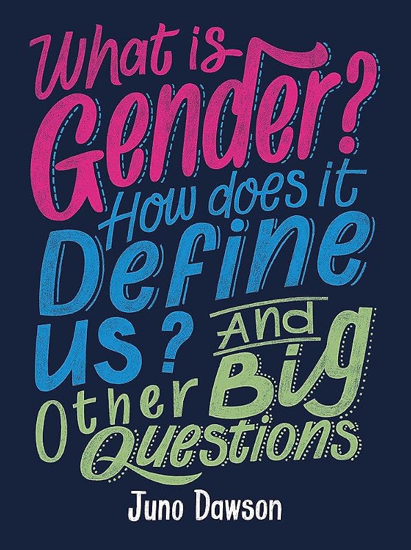 What is Gender? How Does It Define Us? And Other Big Questions for Kids by Juno Dawson
