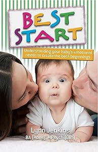 Best Start: Understanding your baby's emotional needs to create the best beginnings by Lynn Jenkins
