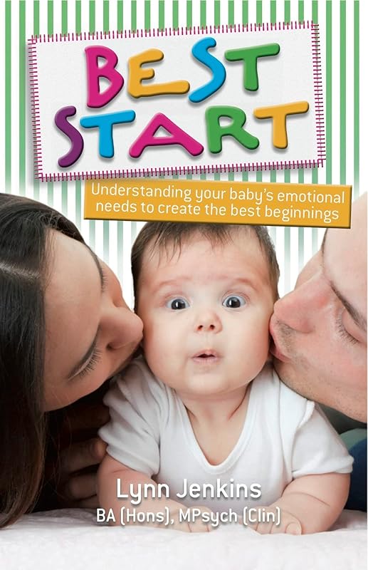Best Start: Understanding your baby's emotional needs to create the best beginnings by Lynn Jenkins