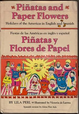 Pinatas and Paper Flowers: Holidays of the Americas in English and Spanish : Pinatas Y Flores De Papel : Fiestas De Las Americas En Ingles Y Espanol