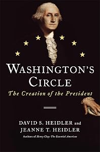 Washington's Circle: The Creation of the President by David S. Heidler