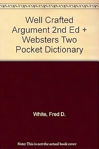 Well Crafted Argument 2nd Ed + Websters Two Pocket Dictionary by Fred D. White