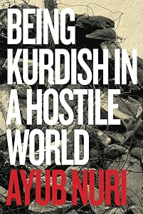 Being Kurdish in a Hostile World by Ayub Nuri