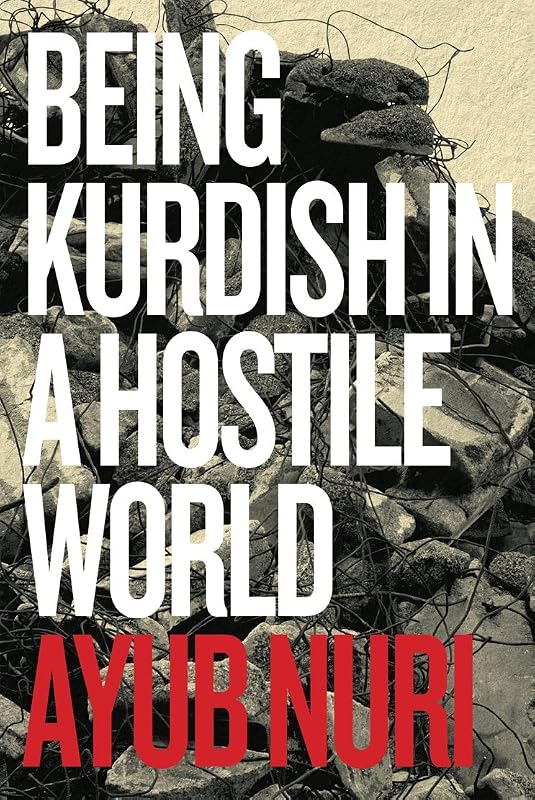 Being Kurdish in a Hostile World by Ayub Nuri