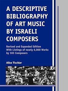 A Descriptive Bibliography of Art Music by Israeli Composers: With Listings of Nearly 6,000 Works by 103 Composers (Detroit Studies in Music Bibliography, 88) by Alice Tischler