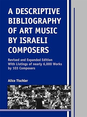 A Descriptive Bibliography of Art Music by Israeli Composers: With Listings of Nearly 6,000 Works by 103 Composers (Detroit Studies in Music Bibliography, 88)