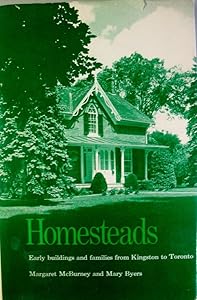 Homesteads: Early Buildings and Families from Kingston to Toronto by Margaret McBurney