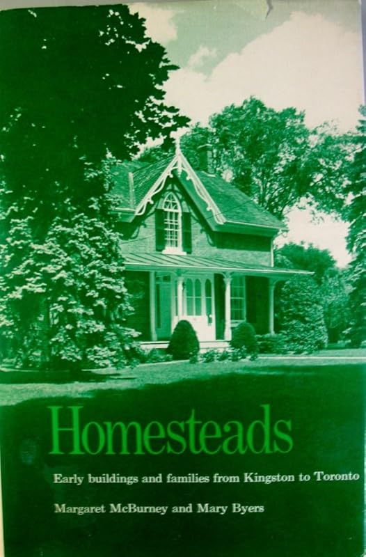 Homesteads: Early Buildings and Families from Kingston to Toronto by Margaret McBurney
