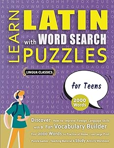 LEARN LATIN WITH WORD SEARCH PUZZLES FOR TEENS - Discover How to Improve Foreign Language Skills with a Fun Vocabulary Builder. Find 2000 Words to ... - Teaching Material, Study Activity Workbook