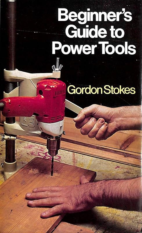Beginner's Guide to Power Tools by Gordon. Stokes
