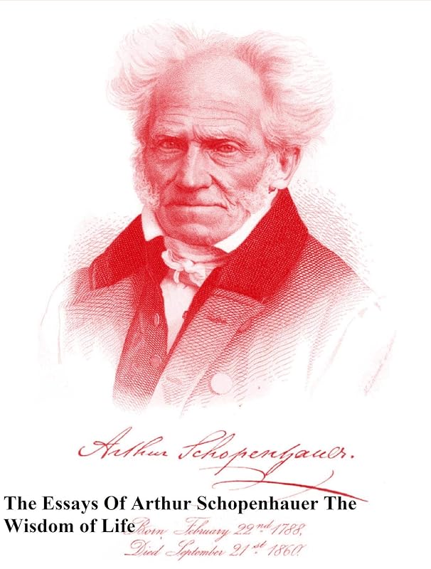 The Essays Of Arthur Schopenhauer: The Wisdom of Life by Arthur Schopenhauer