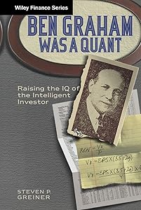 Ben Graham Was a Quant: Raising the IQ of the Intelligent Investor by Steven P. Greiner
