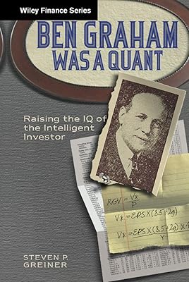 Ben Graham Was a Quant: Raising the IQ of the Intelligent Investor