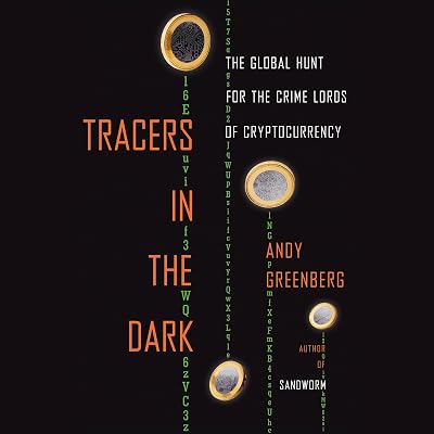 Tracers in the Dark: The Global Hunt for the Crime Lords of Cryptocurrency