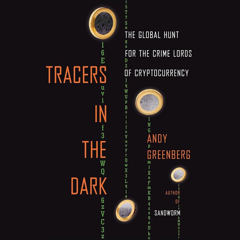 Tracers in the Dark: The Global Hunt for the Crime Lords of Cryptocurrency by Andy Greenberg