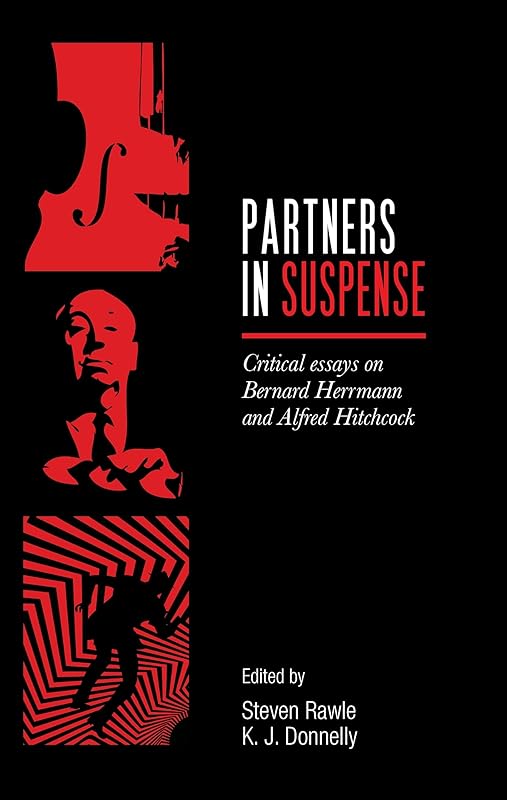 Partners in suspense: Critical essays on Bernard Herrmann and Alfred Hitchcock by Steven Rawle