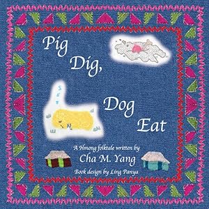 Pig Dig, Dog Eat by Cha M. Yang