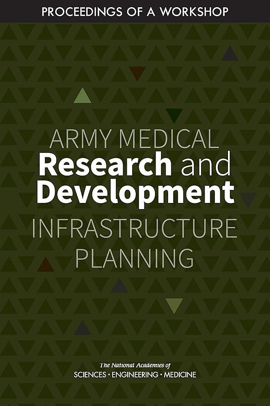 Army Medical Research and Development Infrastructure Planning: Proceedings of a Workshop by and Medicine National Academies of Sciences, Engineering