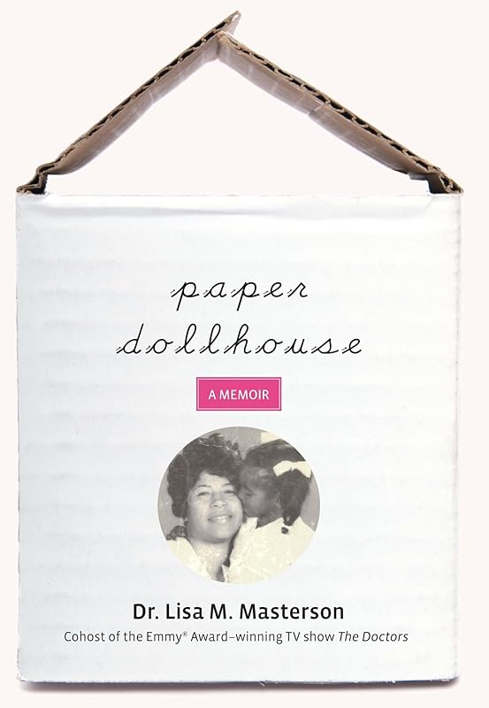 Paper Dollhouse: The Story Of My Mother, Her Strength And Sacrifices, And My Journey To Become A Doctor by Lisa Masterson