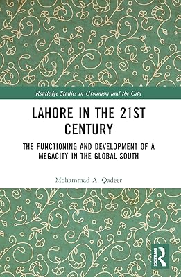 Lahore in the 21st Century: The Functioning and Development of a Megacity in the Global South (Routledge Studies in Urbanism and the City)