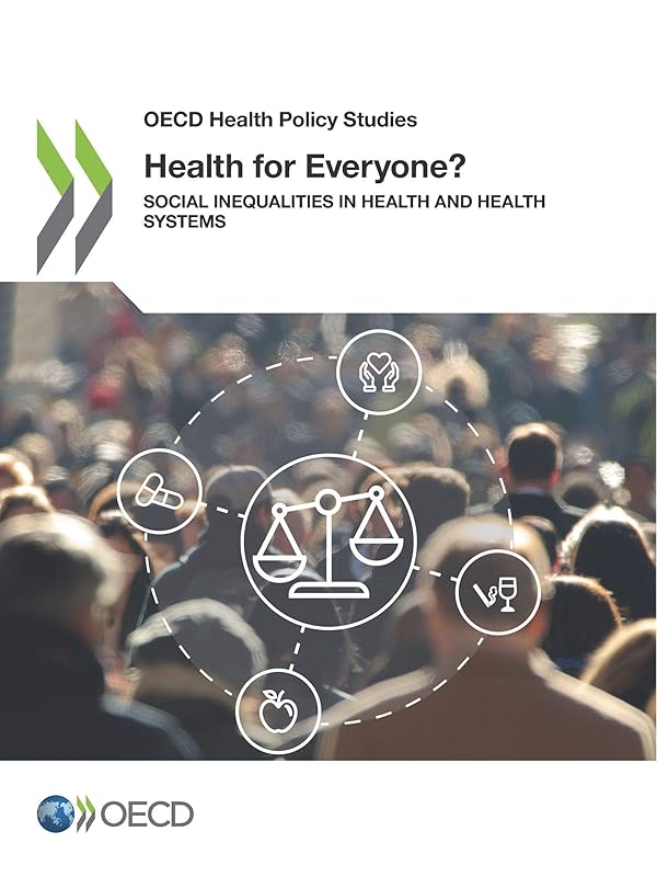 OECD Health Policy Studies Health for Everyone? Social Inequalities in Health and Health Systems by OECD