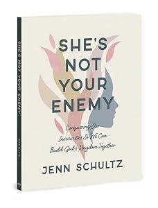 She's Not Your Enemy - Includes Ten-Session Video Series: Conquering Our Insecurities So We Can Build God's Kingdom Together by Jenn Schultz