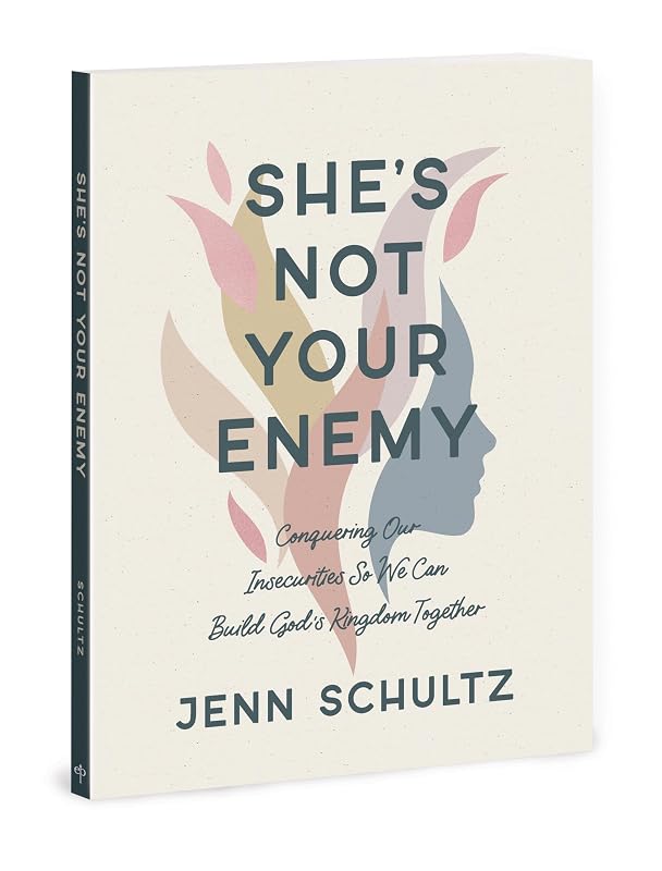 She's Not Your Enemy - Includes Ten-Session Video Series: Conquering Our Insecurities So We Can Build God's Kingdom Together by Jenn Schultz