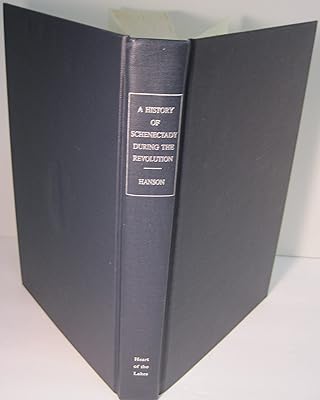 A history of Schenectady during the Revolution: To which is appended a contribution to the individual records of the inhabitants of the Schenectady district during that period