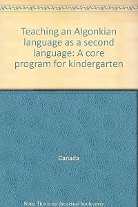 Teaching an Algonkian language as a second language: A core program for kindergarten