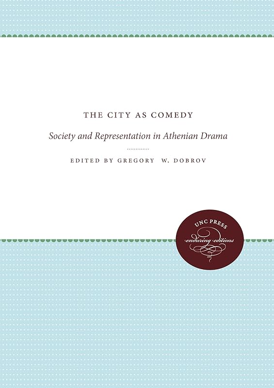 The City as Comedy: Society and Representation in Athenian Drama by Gregory W. Dobrov