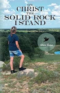 On Christ The Solid Rock I Stand by Shari Evans