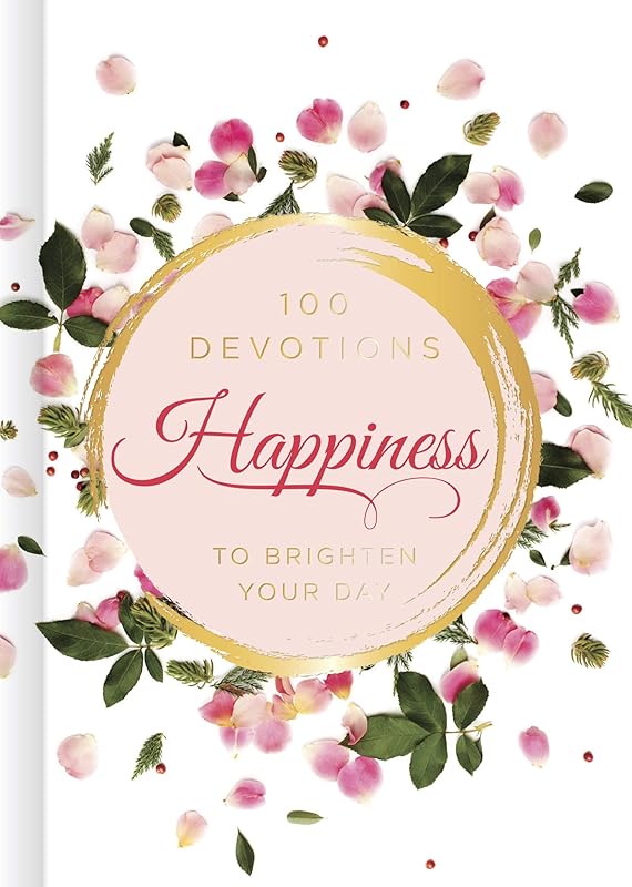 Happiness: 100 Devotions to Brighten Your Day by B&H Editorial Staff