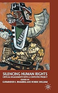 Silencing Human Rights: Critical Engagements with a Contested Project by G. Bhambra