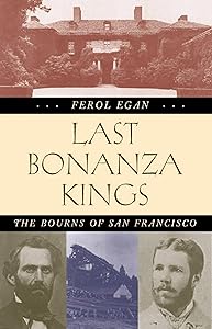 Last Bonanza Kings: The Bourns of San Francisco by Ferol Egan
