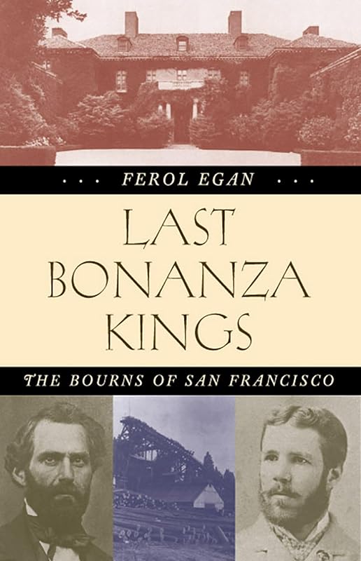 Last Bonanza Kings: The Bourns of San Francisco by Ferol Egan