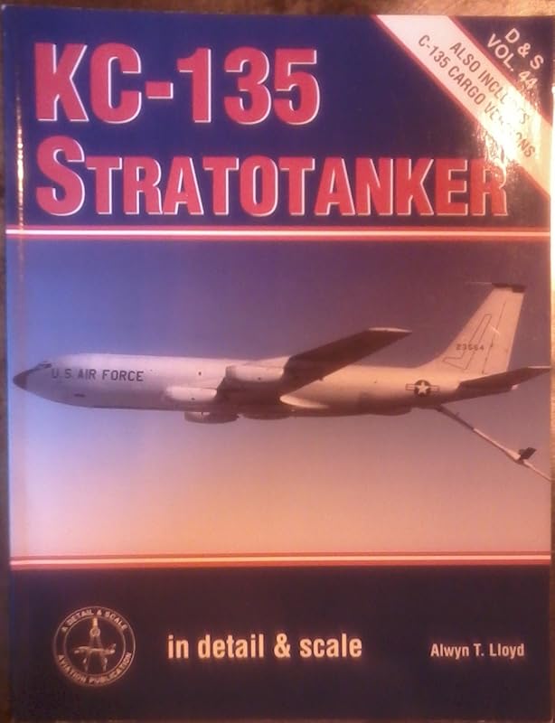 KC-135 Stratotanker in Detail & Scale (D&S, Vol. 44) by Alwyn T. Lloyd