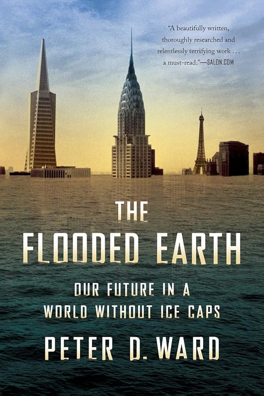 The Flooded Earth: Our Future In a World Without Ice Caps by Peter D Ward