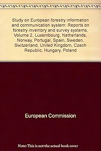 Study on European Forestry Information and Communication System: Luxembourg, Netherlands, Norway, Portugal, Spain, Sweden, Switzerland, United ... on Forestry Inventory and Survey Systems (v. 2)