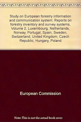 Study on European Forestry Information and Communication System: Luxembourg, Netherlands, Norway, Portugal, Spain, Sweden, Switzerland, United ... on Forestry Inventory and Survey Systems (v. 2)