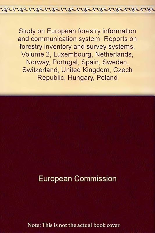 Study on European Forestry Information and Communication System: Luxembourg, Netherlands, Norway, Portugal, Spain, Sweden, Switzerland, United ... on Forestry Inventory and Survey Systems (v. 2) by European Communities
