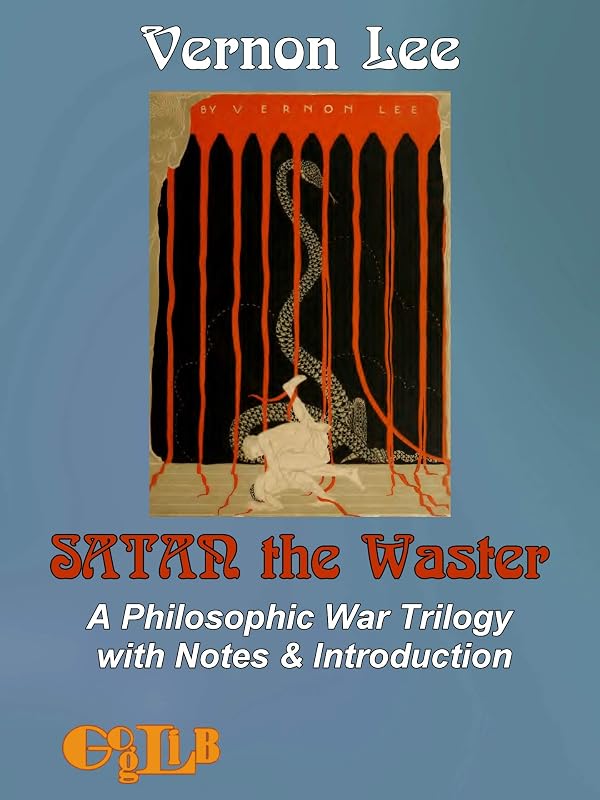 Satan the Waster: A Philosophic War Trilogy with Notes & Introduction by Vernon Lee