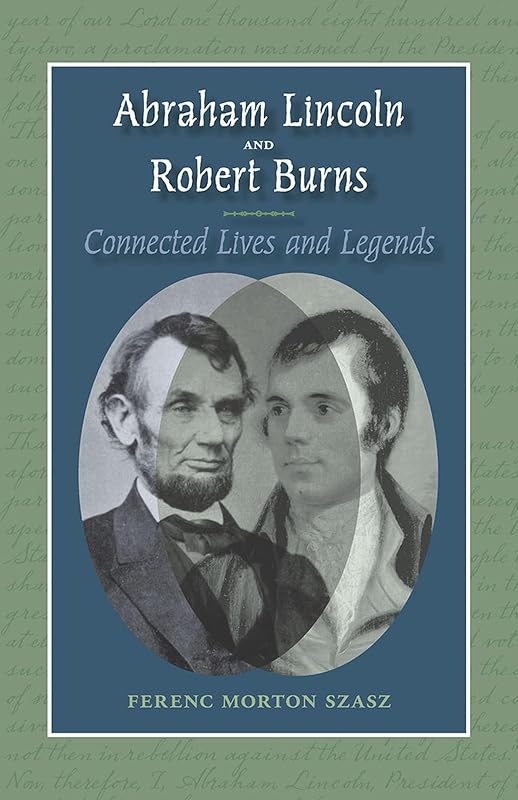 Abraham Lincoln and Robert Burns: Connected Lives and Legends by Ferenc Morton Szasz