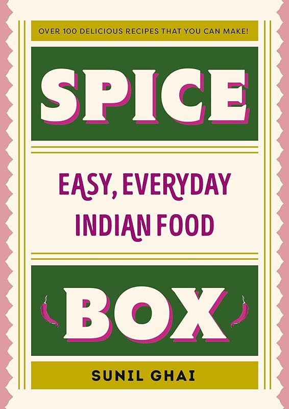 Spice Box: Easy, Everyday Indian Food by Sunil Ghai