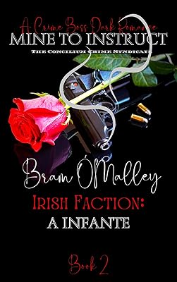 Mine to Instruct...: Irish Faction; Bram O'Malley (Concilium Crime Syndicate Book 2)
