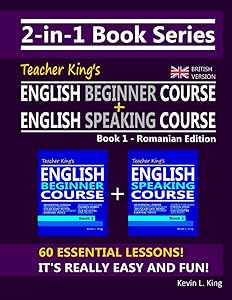 2-in-1 Book Series: Teacher King’s English Beginner Course Book 1 & English Speaking Course Book 1 - Romanian Edition (British Version)