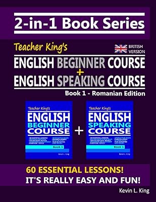 2-in-1 Book Series: Teacher King’s English Beginner Course Book 1 & English Speaking Course Book 1 - Romanian Edition (British Version)