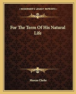 For The Term Of His Natural Life by Marcus Clarke
