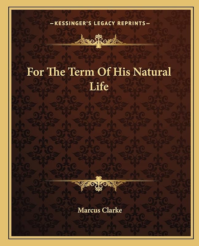 For The Term Of His Natural Life by Marcus Clarke