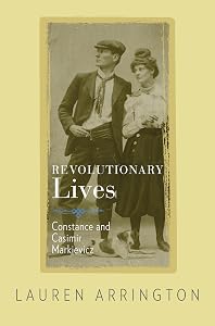 Revolutionary Lives: Constance and Casimir Markievicz by Lauren Arrington