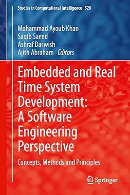 Embedded and Real Time System Development: A Software Engineering Perspective: Concepts, Methods and Principles (Studies in Computational Intelligence Book 520)